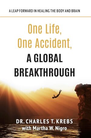 One Life, One Accident, A Global Breakthrough: A Leap Forward in Healing the Body and Brain